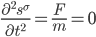 \frac{\partial^2 s^{\sigma}}{\partial t^2} = \frac{F}{m} = 0