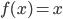 f(x)=x