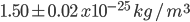 1.50 \pm 0.02 \: x 10^{-25} \: kg/m^{3}