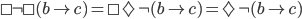 \boxempty \neg\boxempty (b \to c) =\boxempty \Diamond \neg (b \to c) = \Diamond \neg (b \to c)